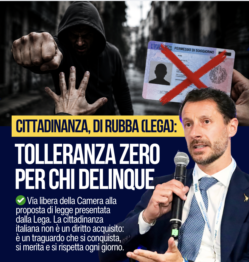 Cittadinanza, Di Rubba (Lega): via libera della Camera alla proposta della Lega. Tolleranza zero verso chi sceglie la criminalità